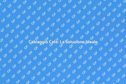 Cablaggio Cat6: Velocità e Affidabilità