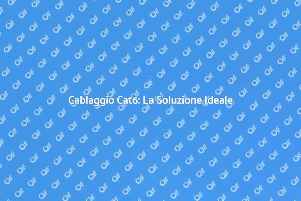 Cablaggio Cat6: Connessione Superiore