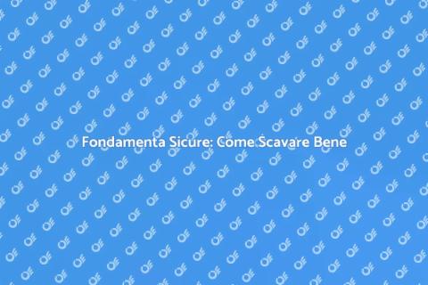 Scavare le Fondamenta: Guida Essenziale
