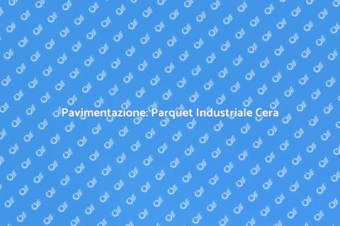 Parquet Industriale Finitura Cera