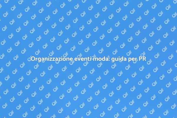 L'arte di organizzare eventi di moda