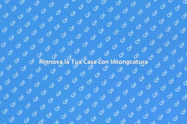 Trasforma la Tua Casa con Intonacatura