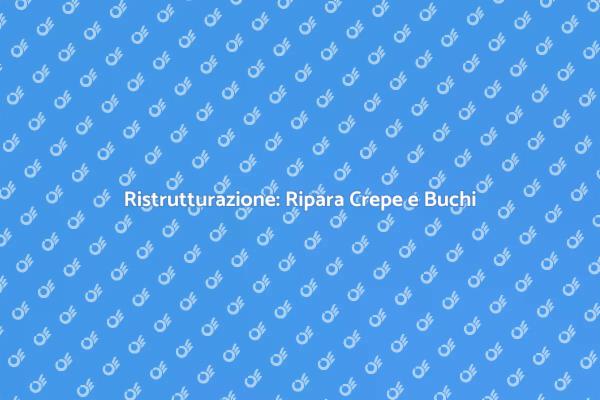 Ristrutturazione: Crepe e Buchi