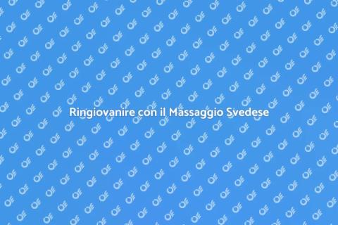Massaggio Svedese per Ringiovanire