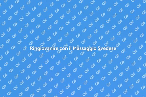 Ringiovanimento Fisico con Massaggio Svedese