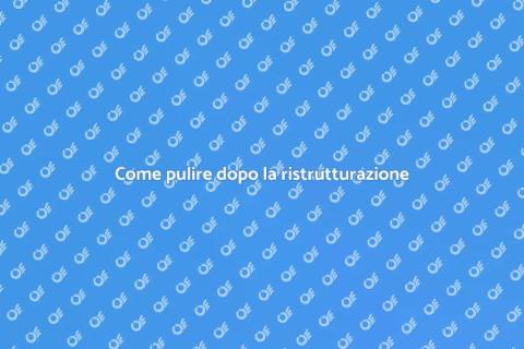 Pulizia post ristrutturazione efficace