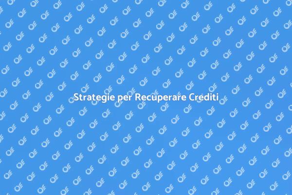Come Recuperare i Crediti dei Clienti