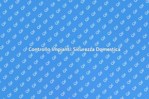 Verifica Funzionamento Impianti Casa