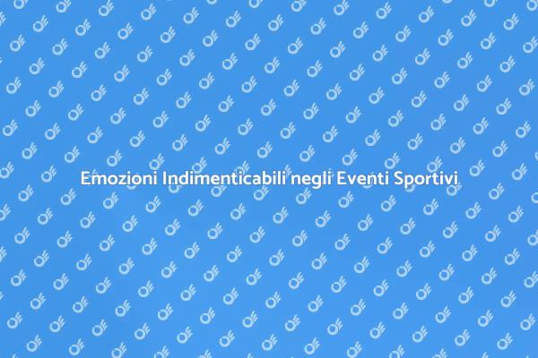 Scopri gli Eventi Sportivi Imperdibili