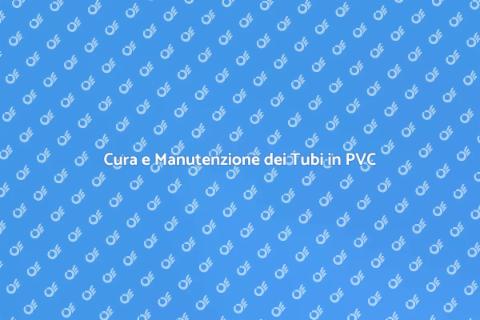 Manutenzione Tubi in PVC: Guida Essenziale