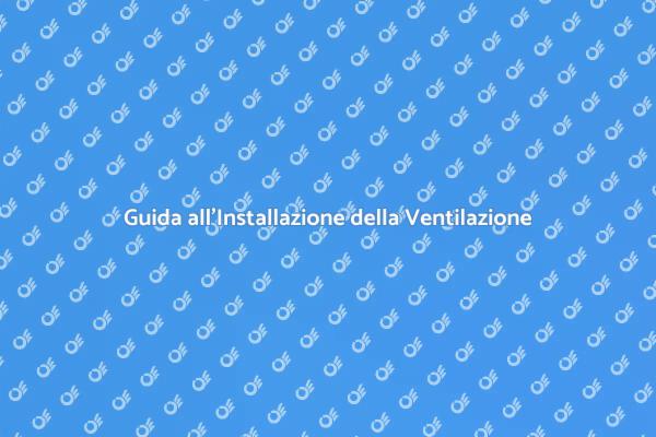 Installazione della Ventilazione Meccanica