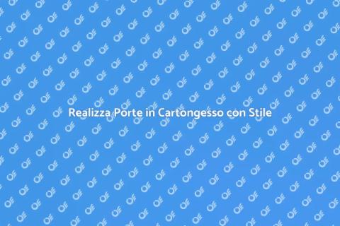 Porte in Cartongesso: Stile e Funzionalità