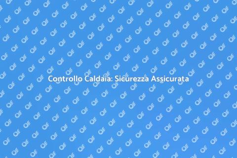 Ispezionare la Caldaia: Guida Pratica