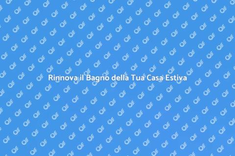 Ristrutturare il Bagno Casa Estiva