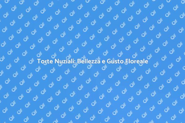 Torte Nuziali: L'Arte della Decorazione