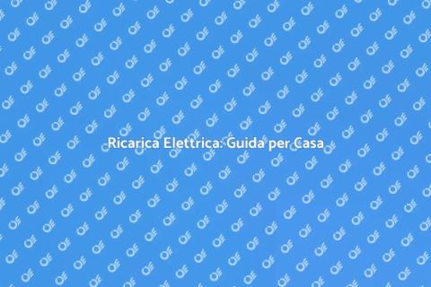 Installare Ricarica Elettrica a Casa