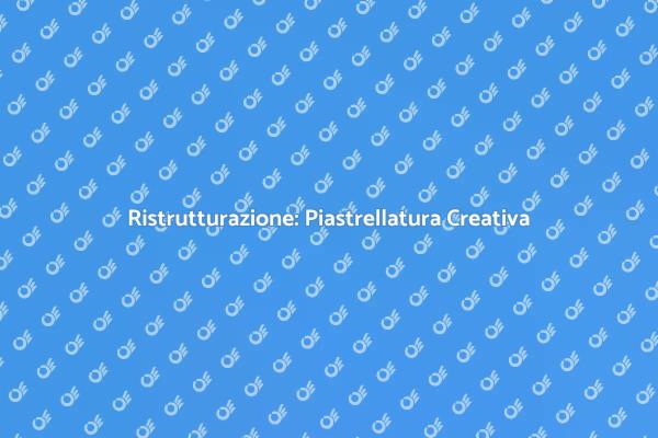Rinnova la Casa con Piastrellatura
