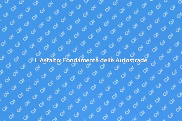 Asfalto: Chiave per Strade Sicure