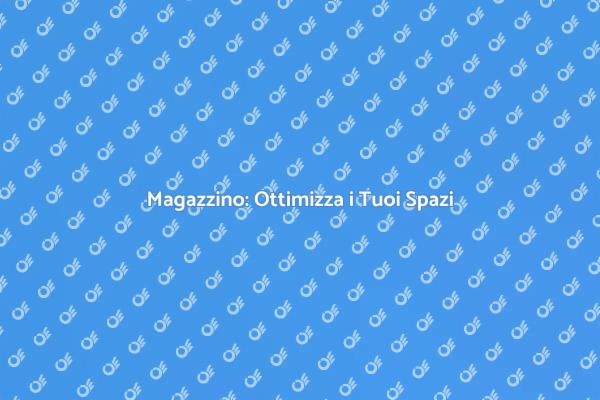 Magazzino: La Chiave per la Gestione Efficiente