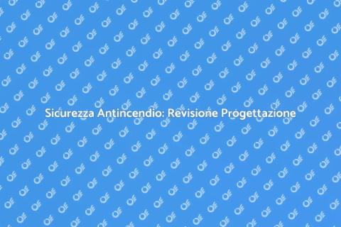 Revisione Progettazione Impianto Antincendio