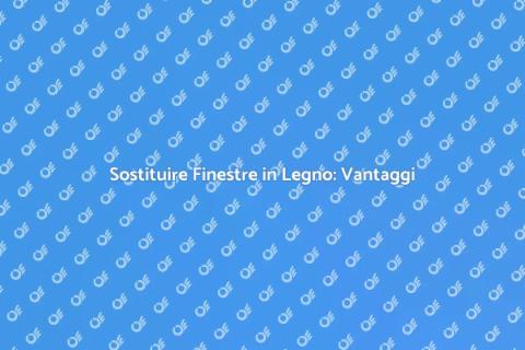 Installare Finestre in Legno: Vantaggi
