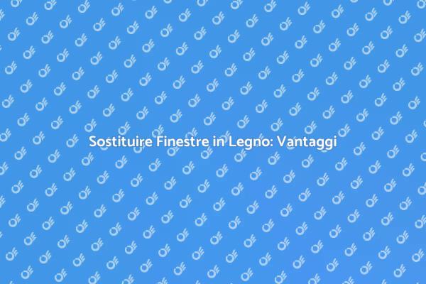 Finestre in Legno: Un'ottima Scelta!
