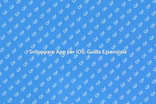Sviluppo di App iOS: Scopri Come Fare