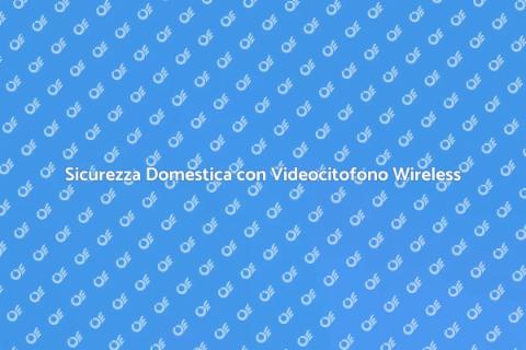 Videocitofono Wireless di Alta Qualità