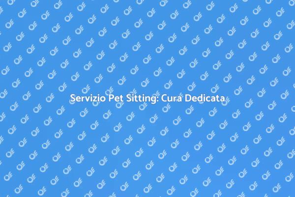 Pet Sitting: Il Meglio per i Tuoi Animali