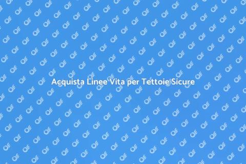 Linee Vita per Tettoie: Sicurezza Prima