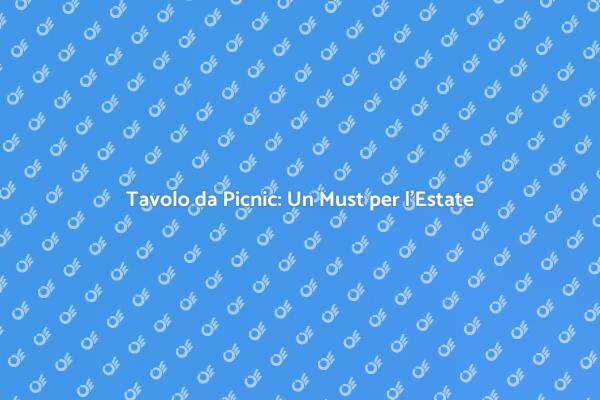 Tavolo da Picnic: Stile e Funzionalità