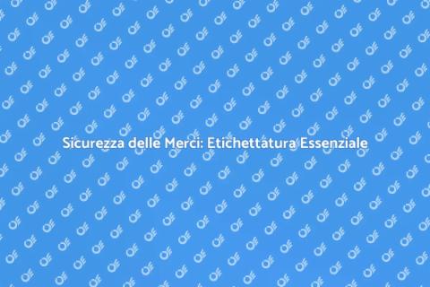 Etichettatura Merci: Sicurezza Primaria