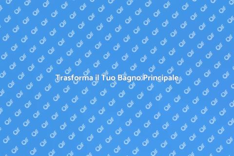 Ristrutturare il Bagno Principale