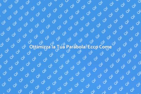 Taratura Parabola: Guida Completa