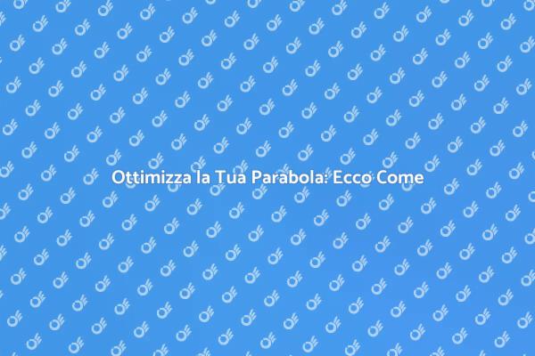 Come Tarare Corretta la Parabola
