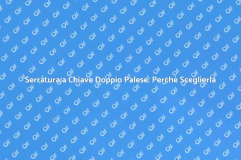Serratura Doppio Palese: Sicurezza Top