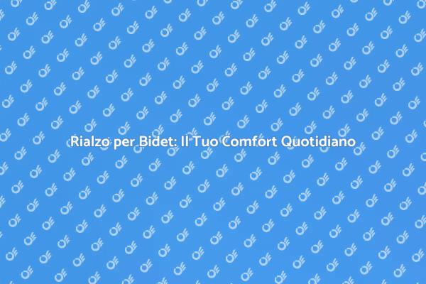 Rialzo per Bidet: Accessibilità e Comfort