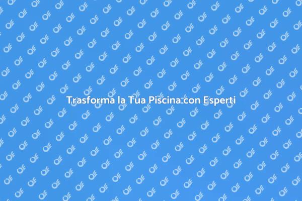 Servizi Completi per la Tua Piscina