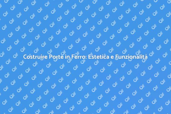 Arte e Sicurezza nella Porta in Ferro