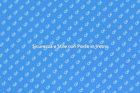 Porta in Vetro Blindata: Design e Sicurezza