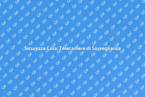 Installare Telecamere di Sorveglianza
