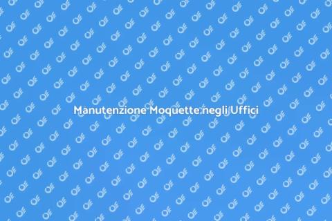 Pulizia Moquette per Uffici Professionali
