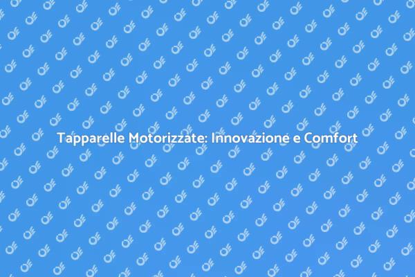 Tapparelle Motorizzate: Praticità e Design