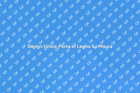 Porta in Legno su Misura per Te