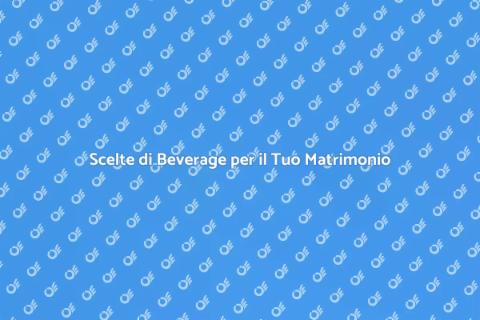 Beverage per Matrimoni: Scelte Vincente