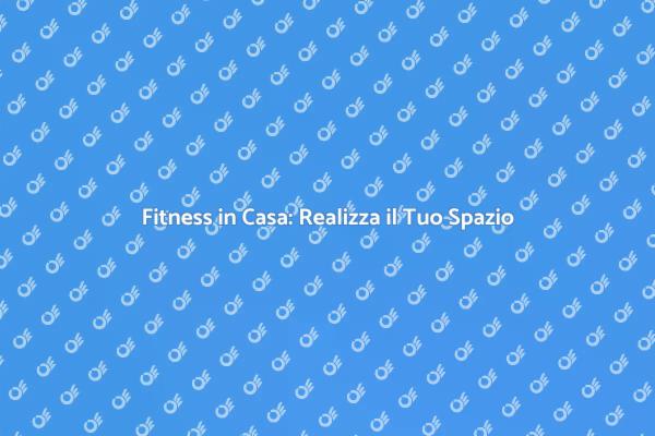 Trasforma Casa in Sala Fitness