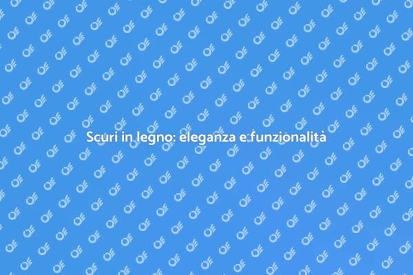 Scuri in legno: il tocco finale per la casa