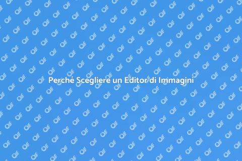 Editor di Immagini: Perché Sceglierlo
