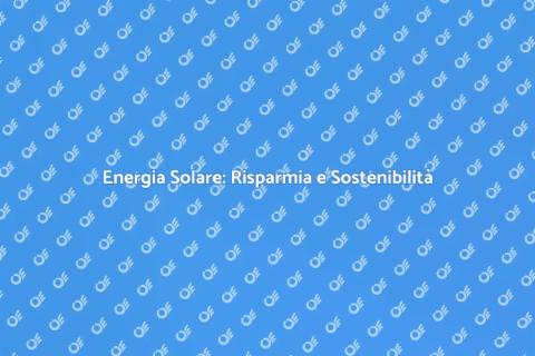 Risparmiare con l'Energia Solare