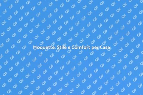Installare Moquette: Guida Completa
